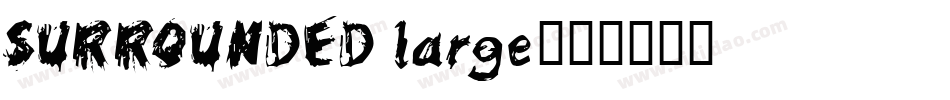 SURROUNDED large字体转换